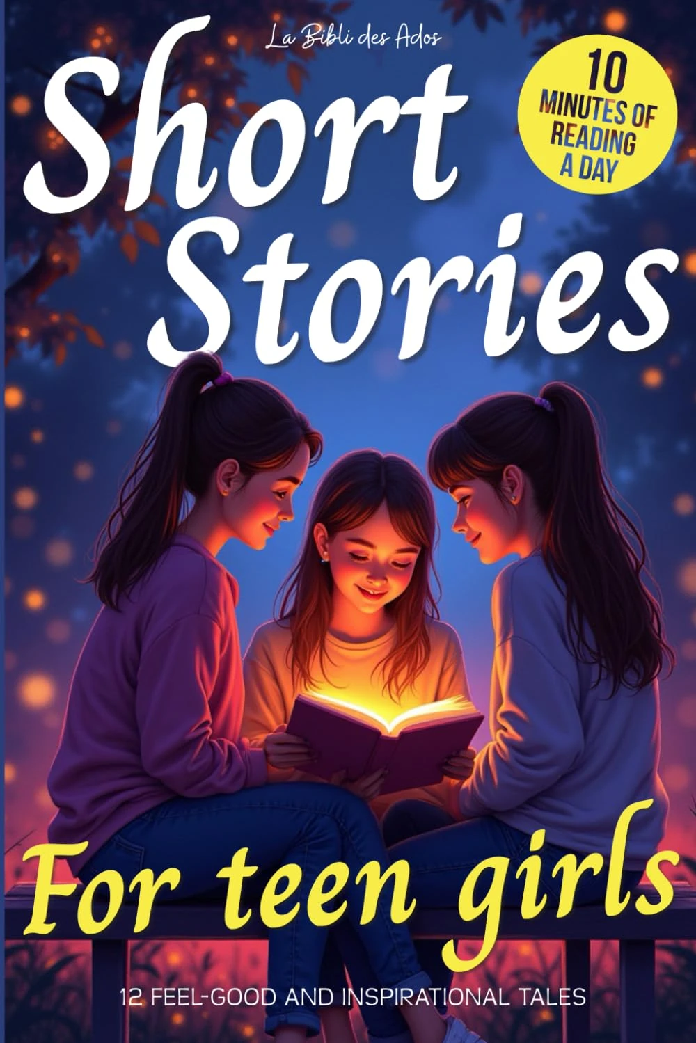 Short Stories for Teen Girls: 12 Feel-Good & Inspirational Tales for Middle and High Schoolers (Ages 12-16) – A Book Every Teenager Should Read (Short Stories for Teens)