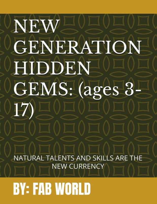 NEW GENERATION HIDDEN GEMS: A Parent's Guide to Discovering and Monetizing Your Child’s Natural Talents: NATURAL TALENTS AND SKILLS ARE THE NEW CURRENCY - Image 1