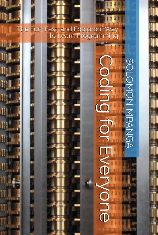 Coding for Everyone: The Fun, Fast, and Foolproof Way to Learn Programming