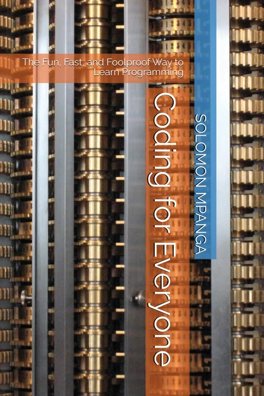 Coding for Everyone: The Fun, Fast, and Foolproof Way to Learn Programming