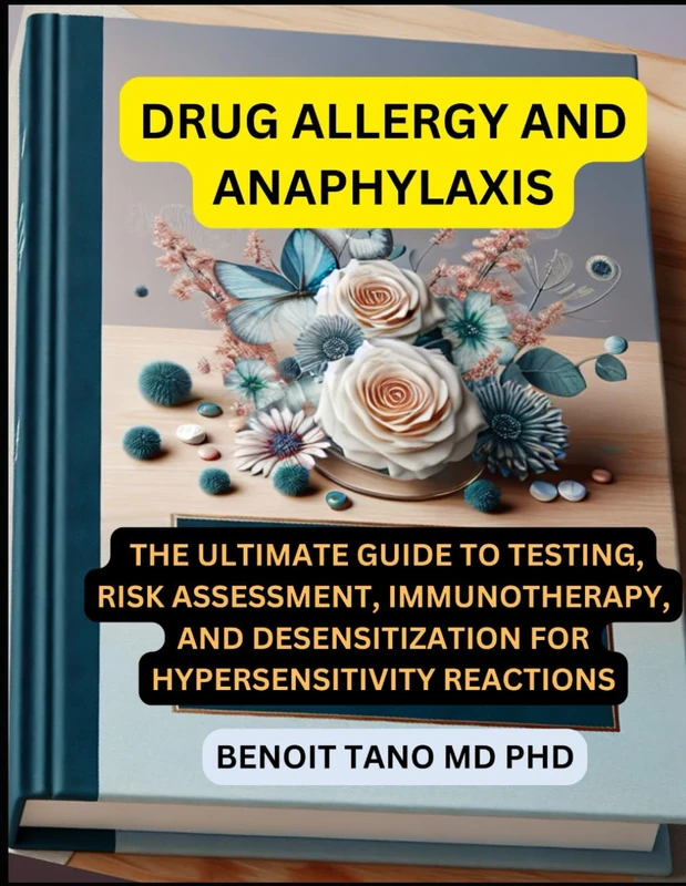 DRUG ALLERGY AND ANAPHYLAXIS: The Ultimate Guide to Testing, Risk Assessment, Immunotherapy, and Desensitization for Hypersensitivity Reactions