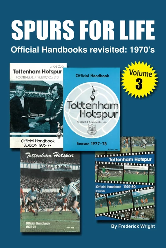 SPURS FOR LIFE - Volume 3: Official Handbooks revisited: 1970’s