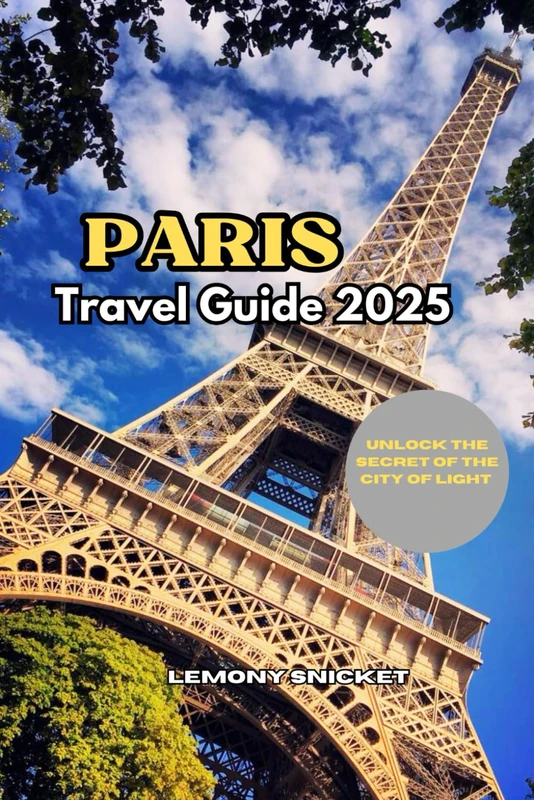 Paris Travel Guide 2025: Insider Tips, Hidden Gems, and Smart Travel Strategies for an Unforgettable Paris Experience