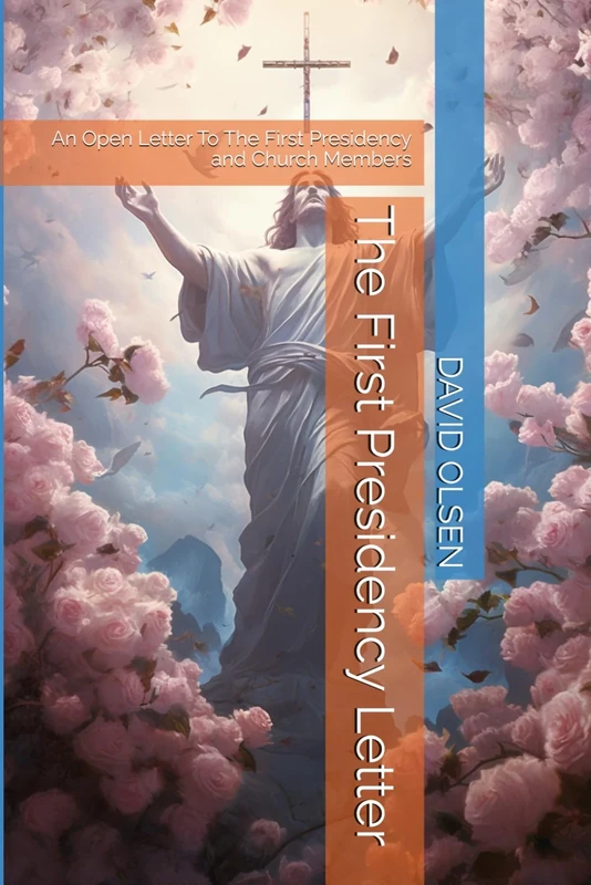 The First Presidency Letter: An Open Letter Written To The First Presidency and Members of The Church of Jesus Christ of Latter-Day Saints - Image 1