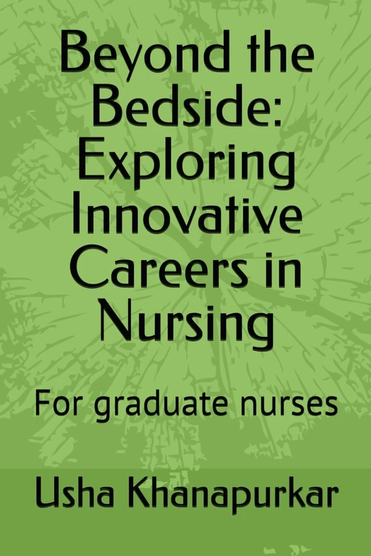 Beyond the Bedside: Exploring Innovative Careers in Nursing: For graduate nurses