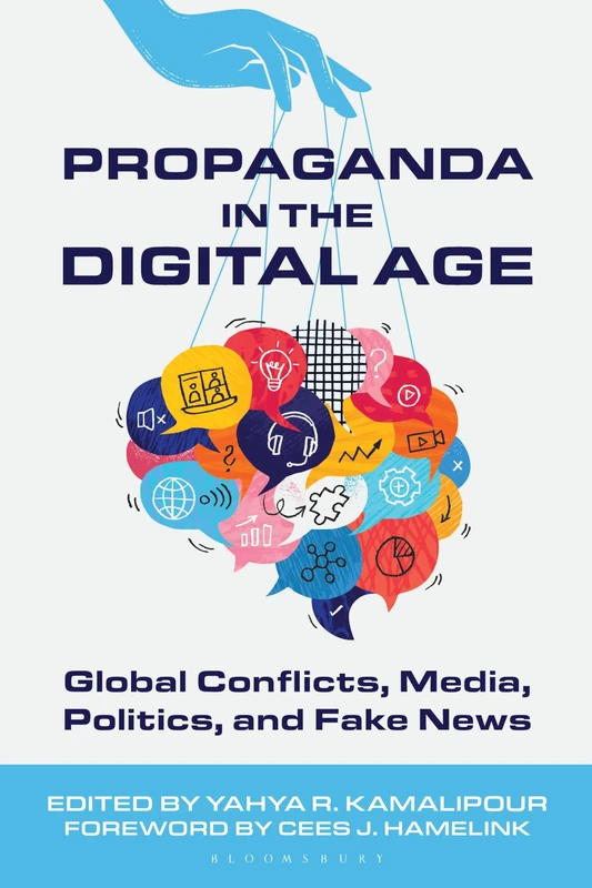 Propaganda in the Digital Age: Global Conflicts, Media, Politics, and Fake News
