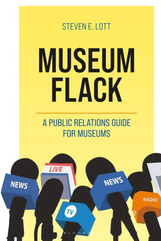 Museum Flack: A Public Relations Guide for Museums (American Alliance of Museums)