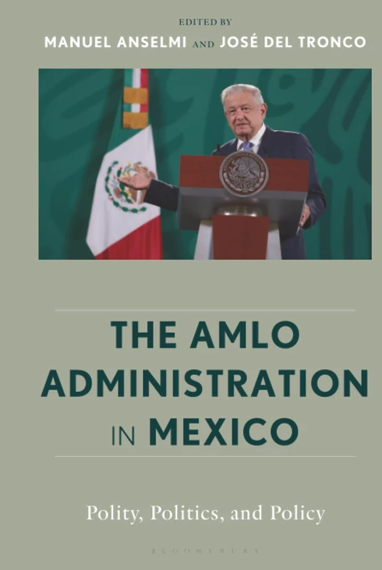 AMLO Administration in Mexico, The: Polity, Politics, and Policy