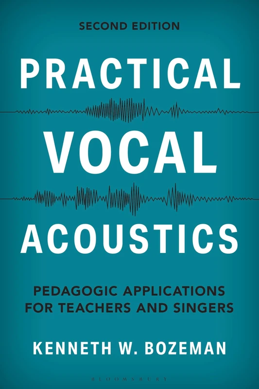 Practical Vocal Acoustics: Pedagogic Applications for Teachers and Singers (National Association of Teachers of Singing Books)