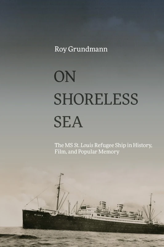 On Shoreless Sea: The MS St. Louis Refugee Ship in History, Film, and Popular Memory (SUNY series, Horizons of Cinema)
