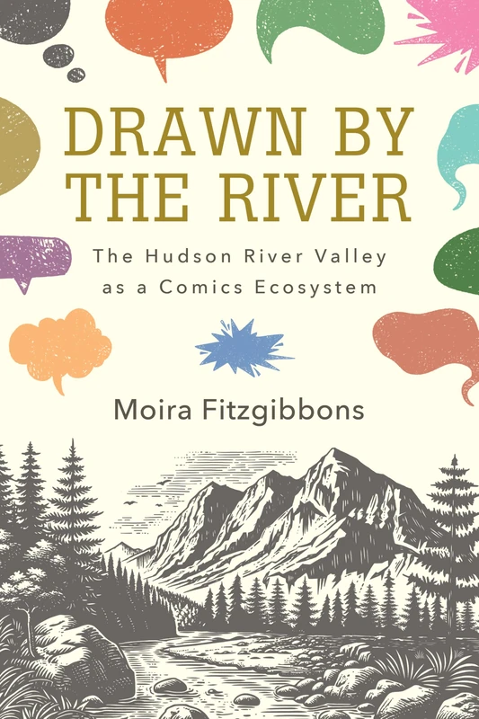 Drawn by the River: The Hudson River Valley as a Comics Ecosystem (SUNY series, An American Region: Studies in the Hudson Valley)