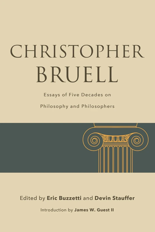 Christopher Bruell: Essays of Five Decades on Philosophy and Philosophers (SUNY series in the Thought and Legacy of Leo Strauss)