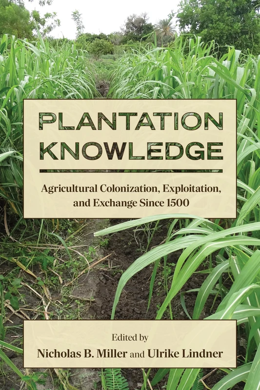 Plantation Knowledge: Agricultural Colonization, Exploitation, and Exchange Since 1500 (SUNY Press Open Access) - Image 1