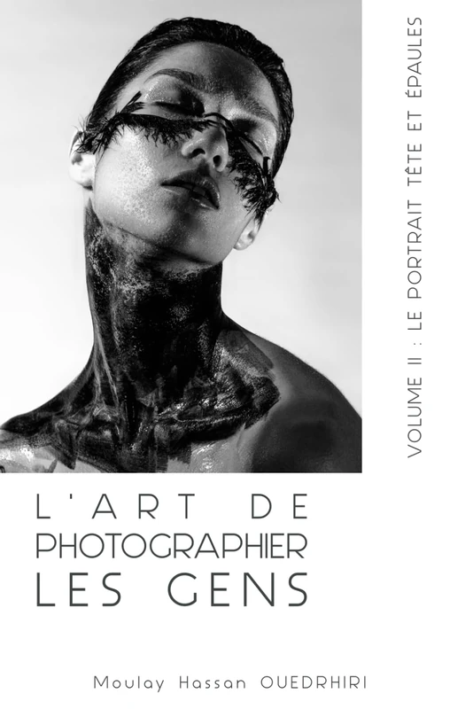 L'ART DE PHOTOGRAPHIER LES GENS VOLUME II: LE PORTRAIT TÊTE ET ÉPAULES