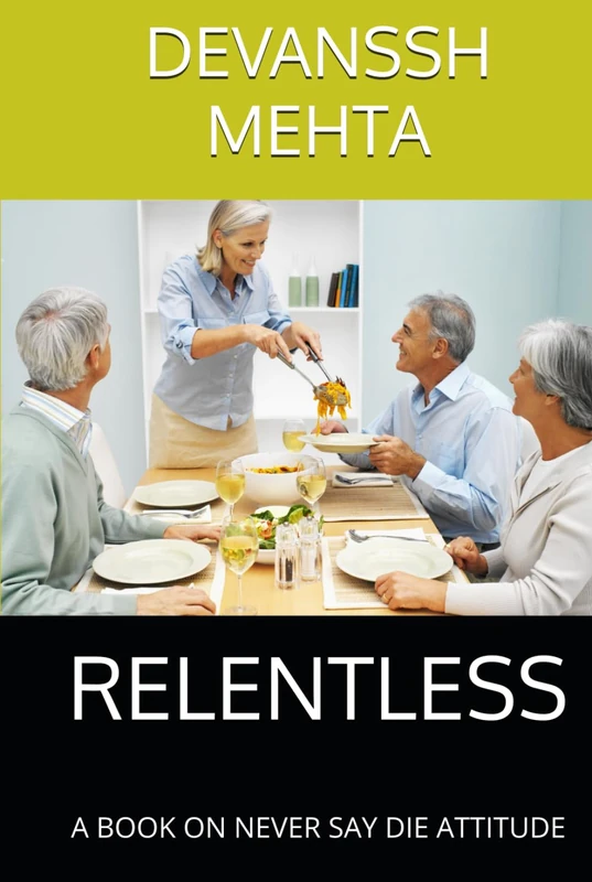 RELENTLESS: A BOOK ON NEVER SAY DIE ATTITUDE