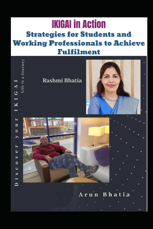IKIGAI in Action: Strategies for Students and Working Professionals to Achieve Fulfilment: Discover your IKIGAI (Volume 1: Discover your IKIGAI)