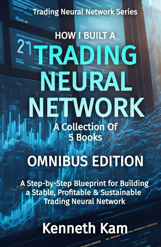How I Built A Trading Neural Network: A Collection Of 5 Books (Trading Neural Network Series)