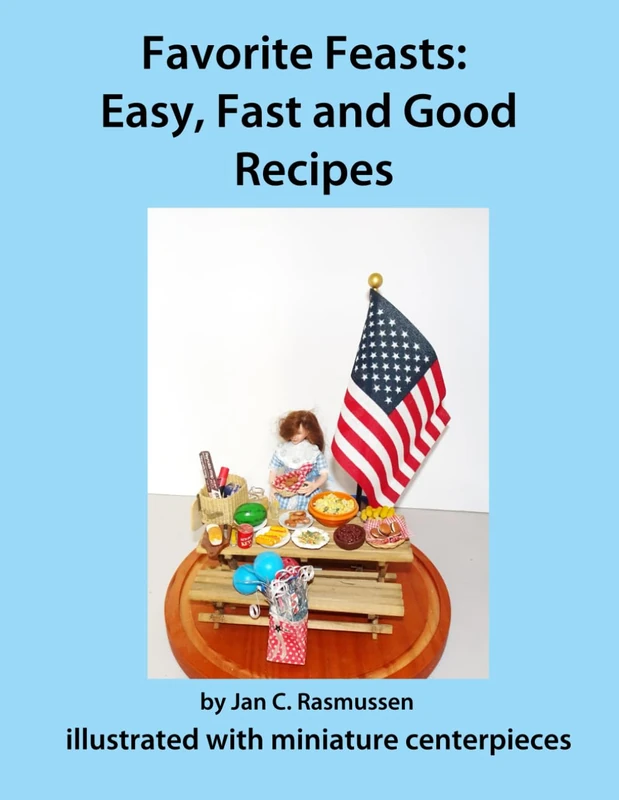 Favorite Feasts: Easy, Fast and Good Recipes: Illustrated with Miniature Centerpieces