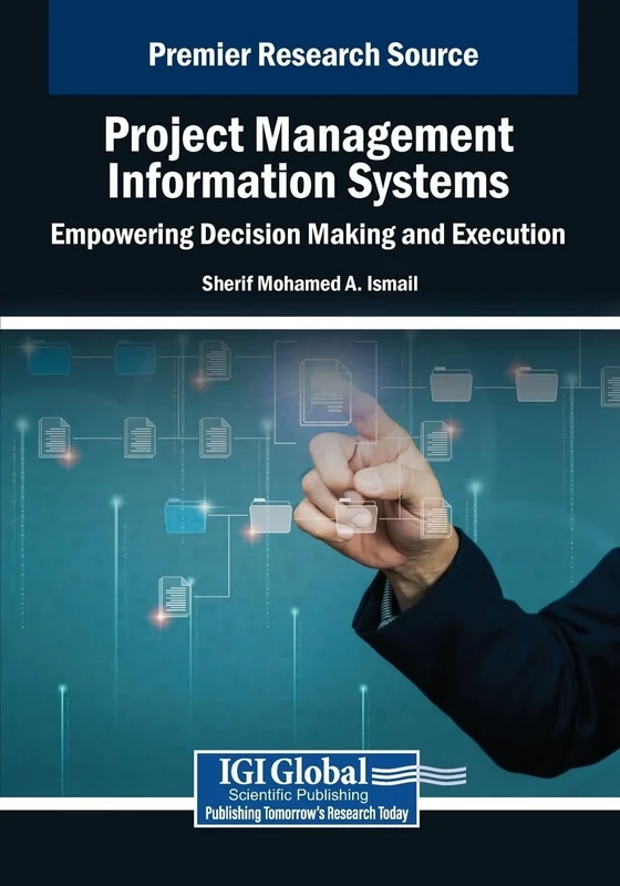 Project Management Information Systems: Empowering Decision Making and Execution