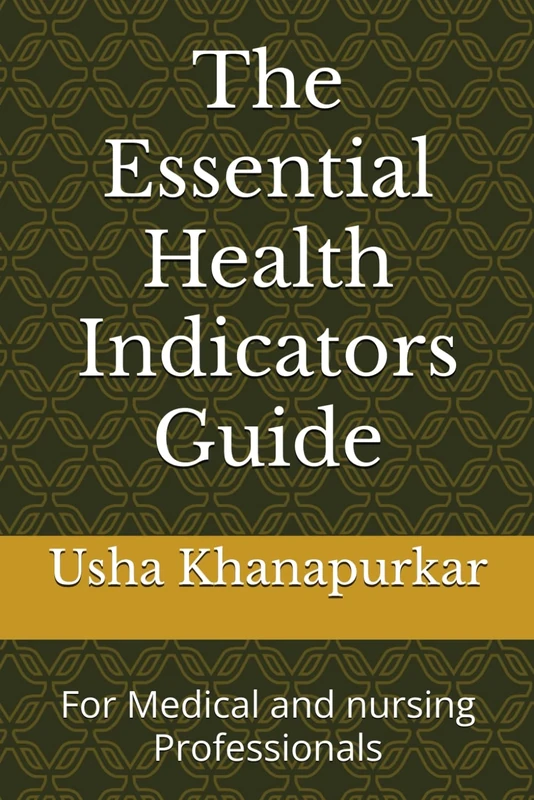 The Essential Health Indicators Guide: For Medical and nursing Professionals