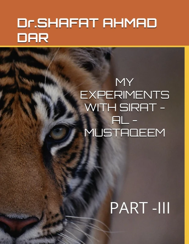 MY EXPERIMENTS WITH SIRAT -AL -MUSTAQEEM: PART -III