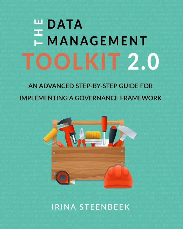 The Data Management Toolkit 2.0: An advanced step-by-step guide for implementing a governance framework
