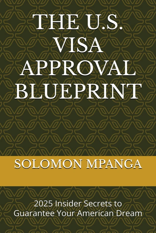 THE U.S. VISA APPROVAL BLUEPRINT: 2025 Insider Secrets to Guarantee Your American Dream