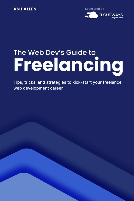 The Web Dev's Guide to Freelancing: Tips, tricks, and strategies to kick-start your freelance web development career
