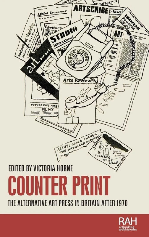 Counter Print: The alternative art press in Britain after 1970 (Rethinking Art's Histories)