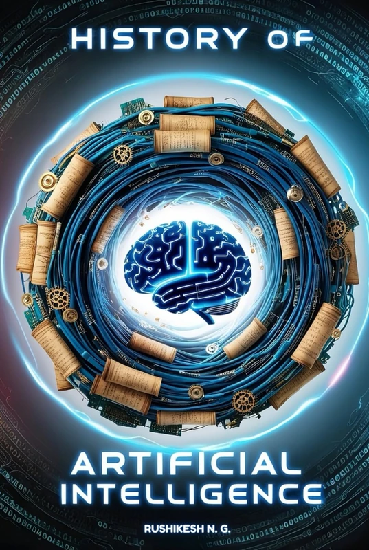 History Of Artificial Intelligence: History Become A Future By Rushikesh N. G.