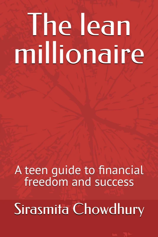 The lean millionaire: A teen guide to financial freedom and success