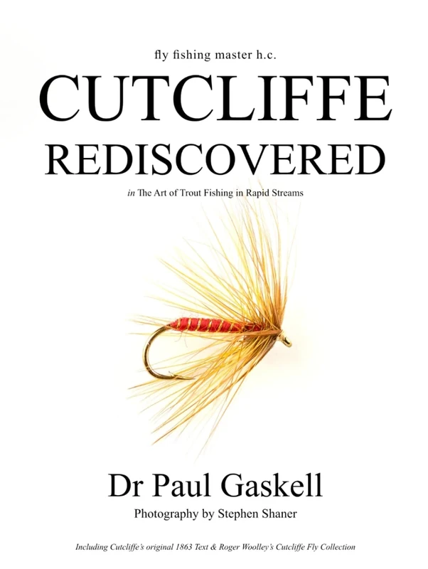 Fly Fishing Master H.C. Cutcliffe Rediscovered in The Art of Trout Fishing in Rapid Streams: Including Cutcliffe's original 1863 Text & Roger ... Fly Collection (photographed in colour)