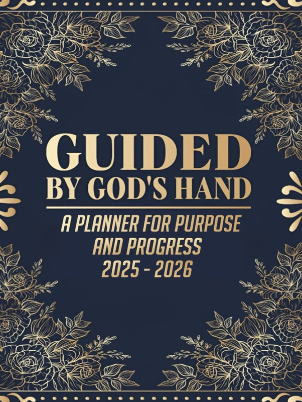 Guided by God's Hand: A Planner for Purpose and Progress 2025 - 2026