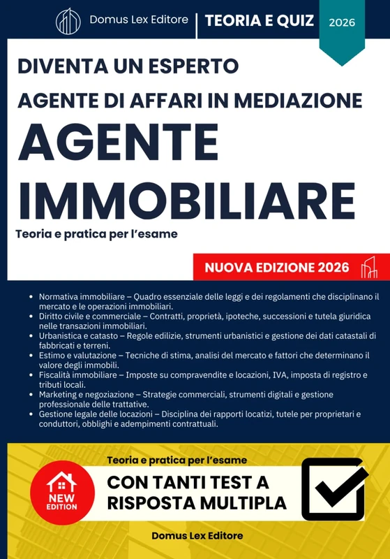 Guida Completa per l'Agente Immobiliare. Diventa un esperto Agente Immboliare in Affari di Mediazione. Con tante simulazioni pratiche per ... simulazioni d'esame, teoria, pratica e quiz!