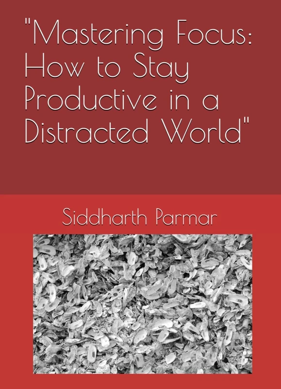 "Mastering Focus: How to Stay Productive in a Distracted World"