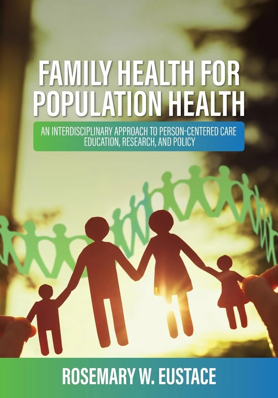 Family Health for Population Health: An Interdisciplinary Approach to Person-Centered Care, Education, Research, and Policy