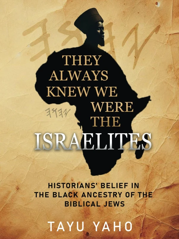 THEY ALWAYS KNEW WE WERE THE ISRAELITES: Historians’ Belief in the Black Ancestry of the Biblical Jews