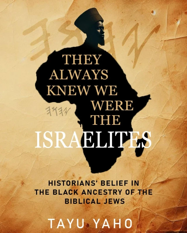 THEY ALWAYS KNEW WE WERE THE ISRAELITES: Historians’ Belief in the Black Ancestry of the Biblical Jews