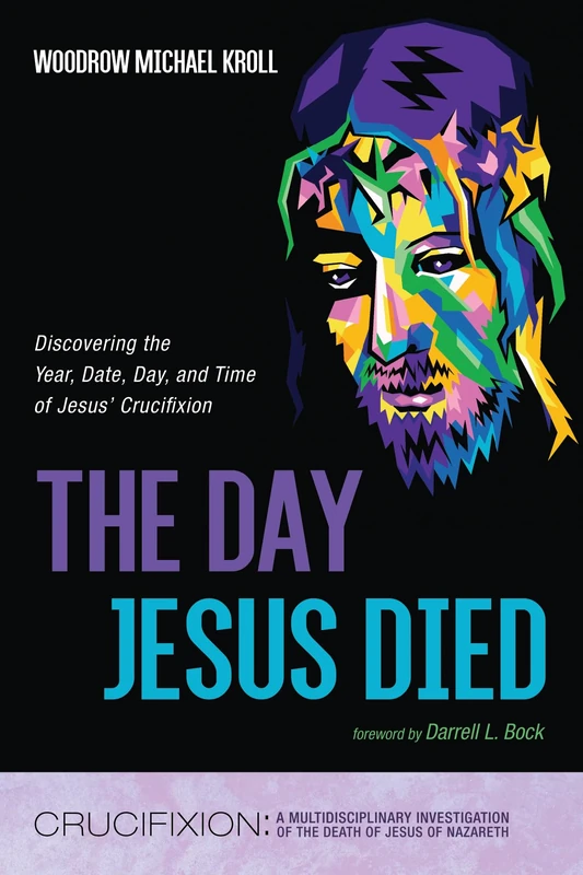The Day Jesus Died - Crucifixion Date & Time Analysis