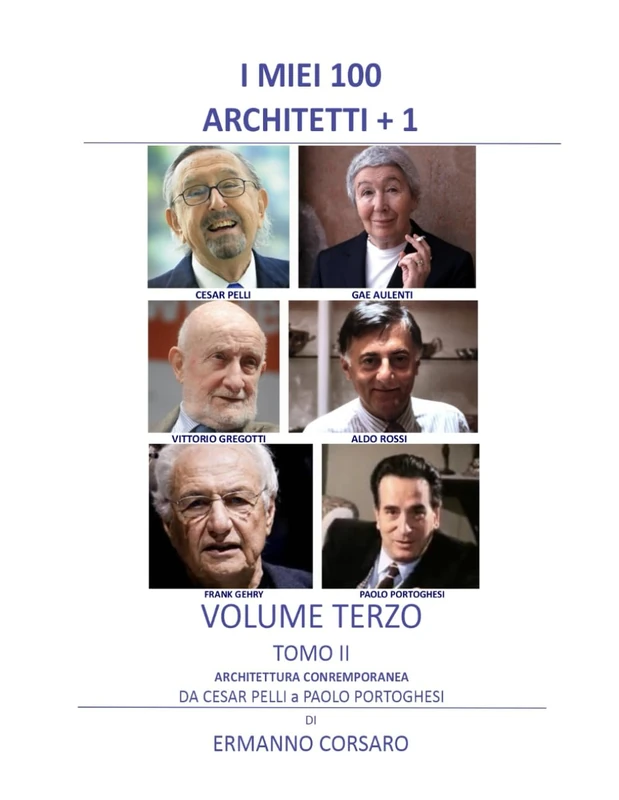 I MIEI 100 ARCHITETTI + 1 - VOLUME TERZO - TOMO II: ARCHITETTURA CONTEMPORANEA DA PELLI a PORTOGHESI
