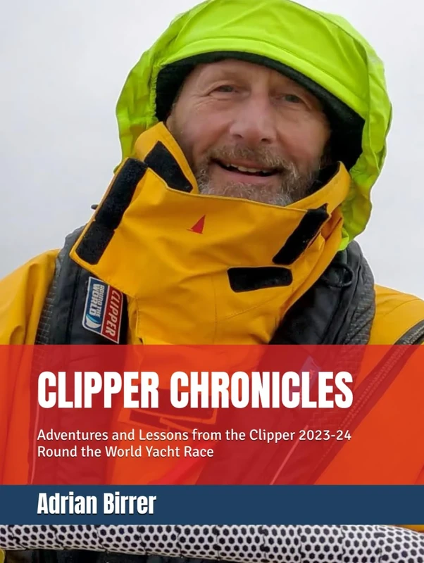 CLIPPER CHRONICLES: Adventures and Lessons from the Clipper 2023-24 Round the World Yacht Race