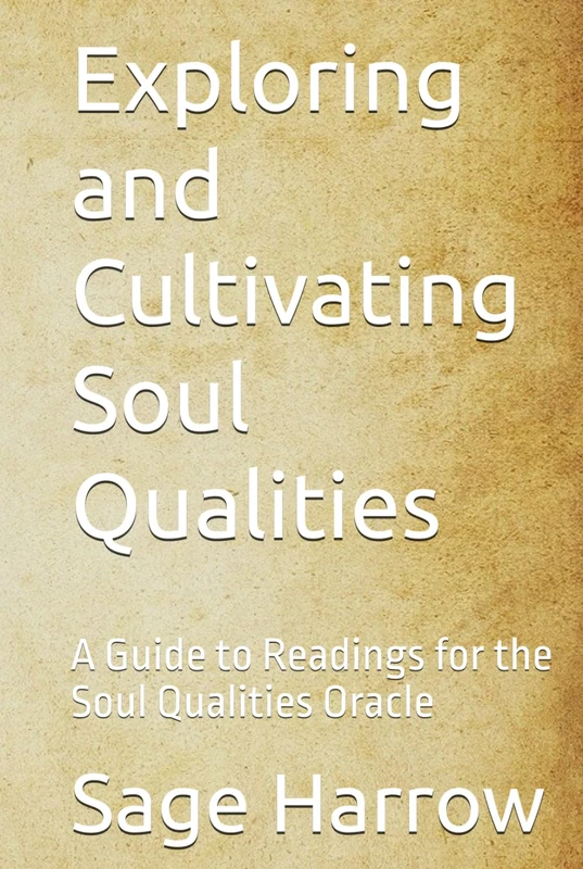 Exploring and Cultivating Soul Qualities: A Guide to Readings for the Soul Qualities Oracle