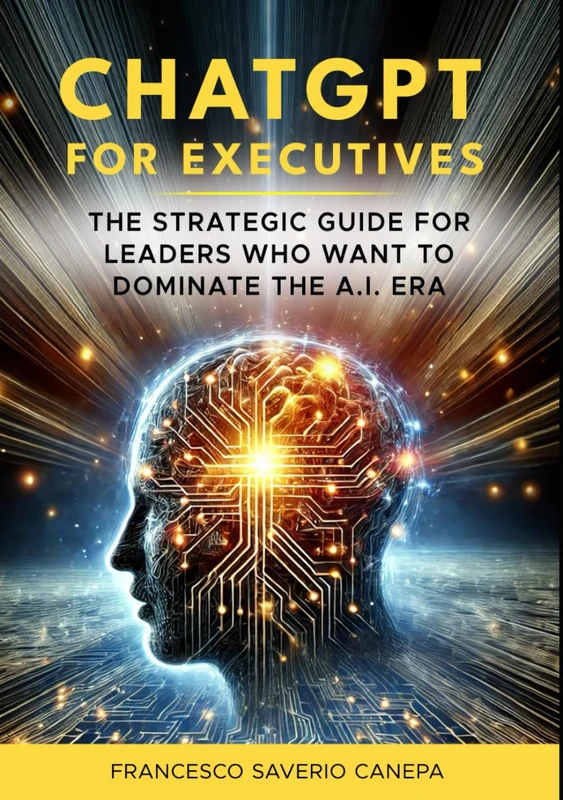 CHATGPT FOR EXECUTIVES: The Playbook for Artificial Intelligence in Business