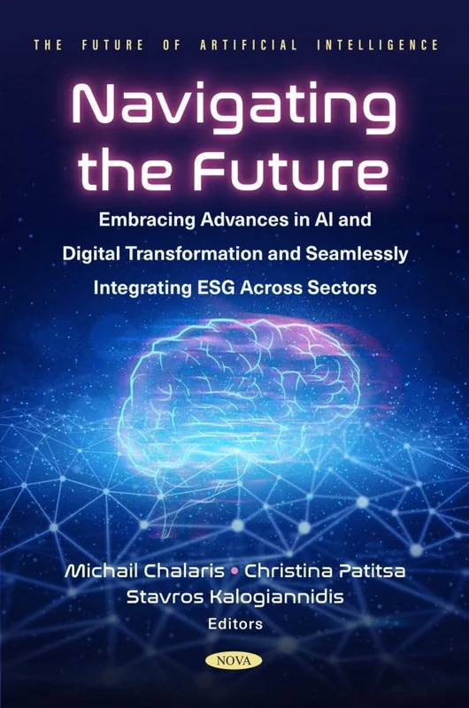 Navigating the Future: Embracing Advances in AI and Digital Transformation and Seamlessly Integrating ESG Across Sectors (The Future of Artificial Intelligence)