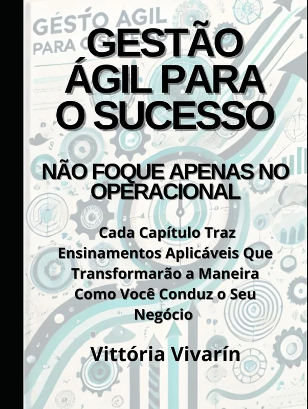 Gestão Ágil Para O Sucesso: Não Foque Apenas No Operacional - Image 1