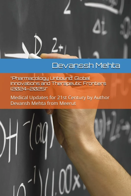 “Pharmacology Unbound: Global Innovations and Therapeutic Frontiers (2024–2025)”: Medical Updates for 21st Century by Author Devansh Mehta from Meerut - Image 1