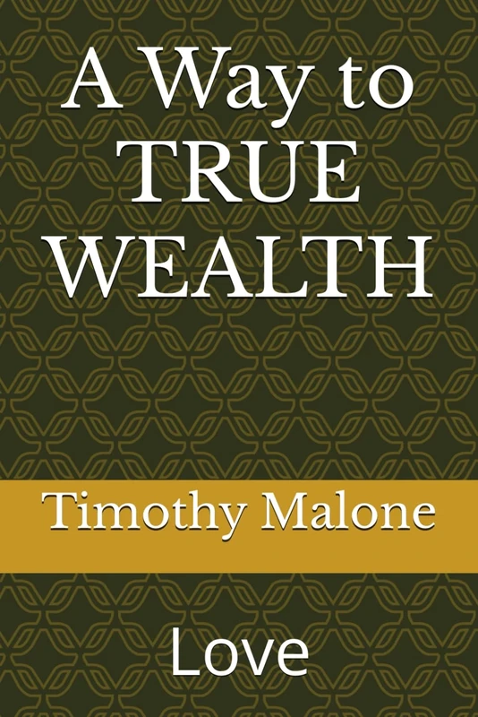 A Way to TRUE WEALTH: LOVE