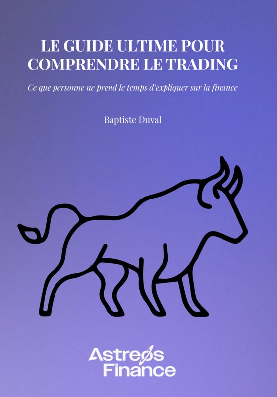 Le guide ultime pour comprendre le trading (Devenez un expert du trading & de la finance de marché)