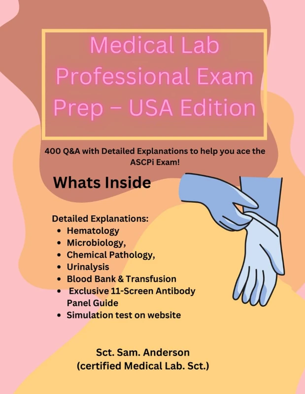 Medical Lab Professional Exam Prep – USA Edition: 400 Q&A with Detailed Explanations to help you ace the ASCPi Exam!