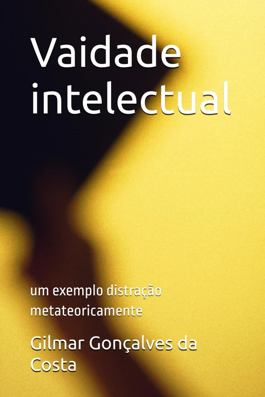 Vaidade intelectual: um exemplo distração metateoricamente